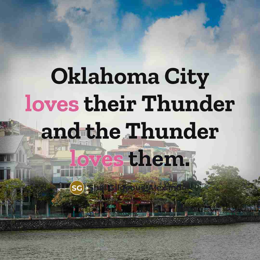 “Oklahoma City loves their Thunder and the Thunder loves them.…” quote by Shai Gilgeous-Alexander