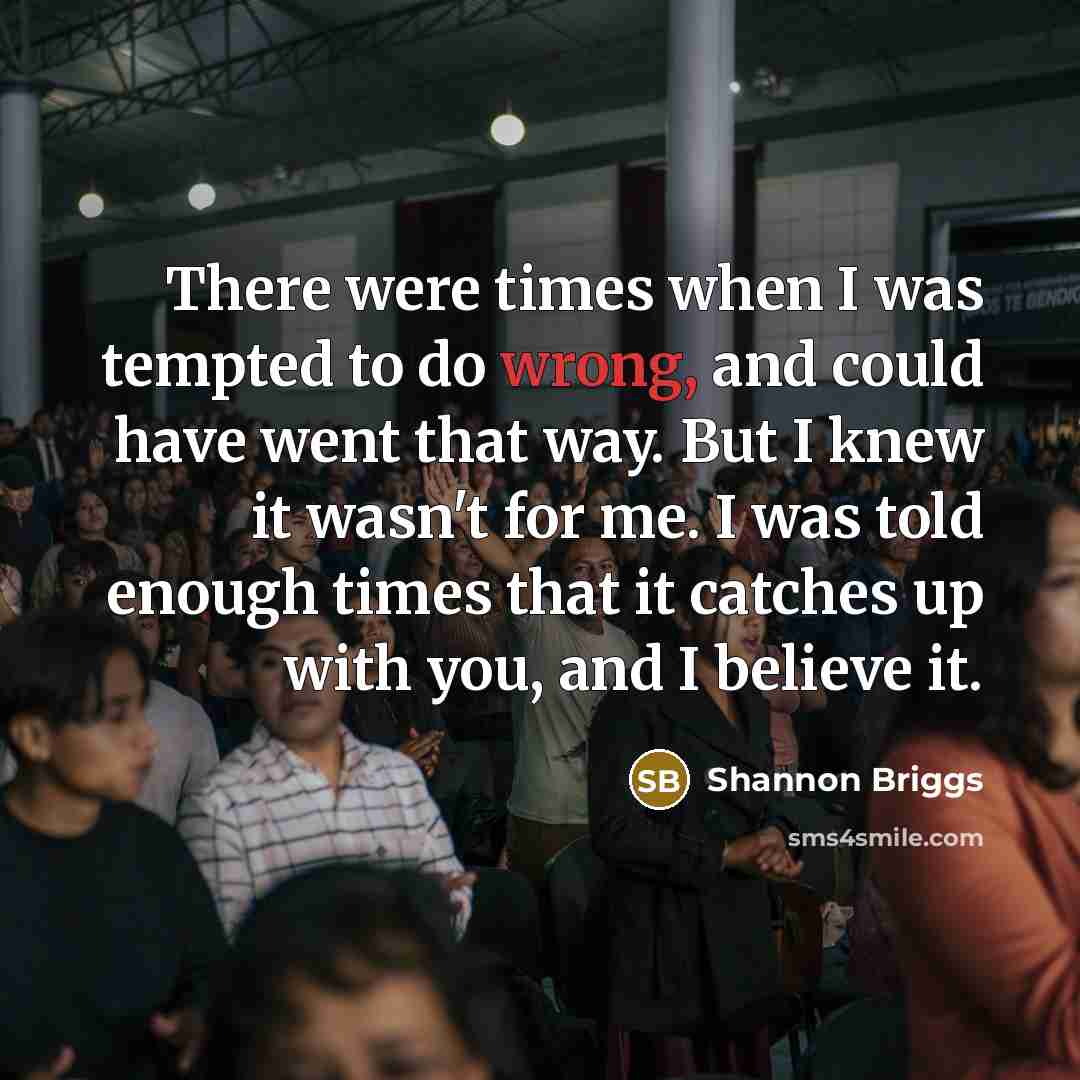 “There were times when I was tempted to do wrong,…” quote by Shannon Briggs