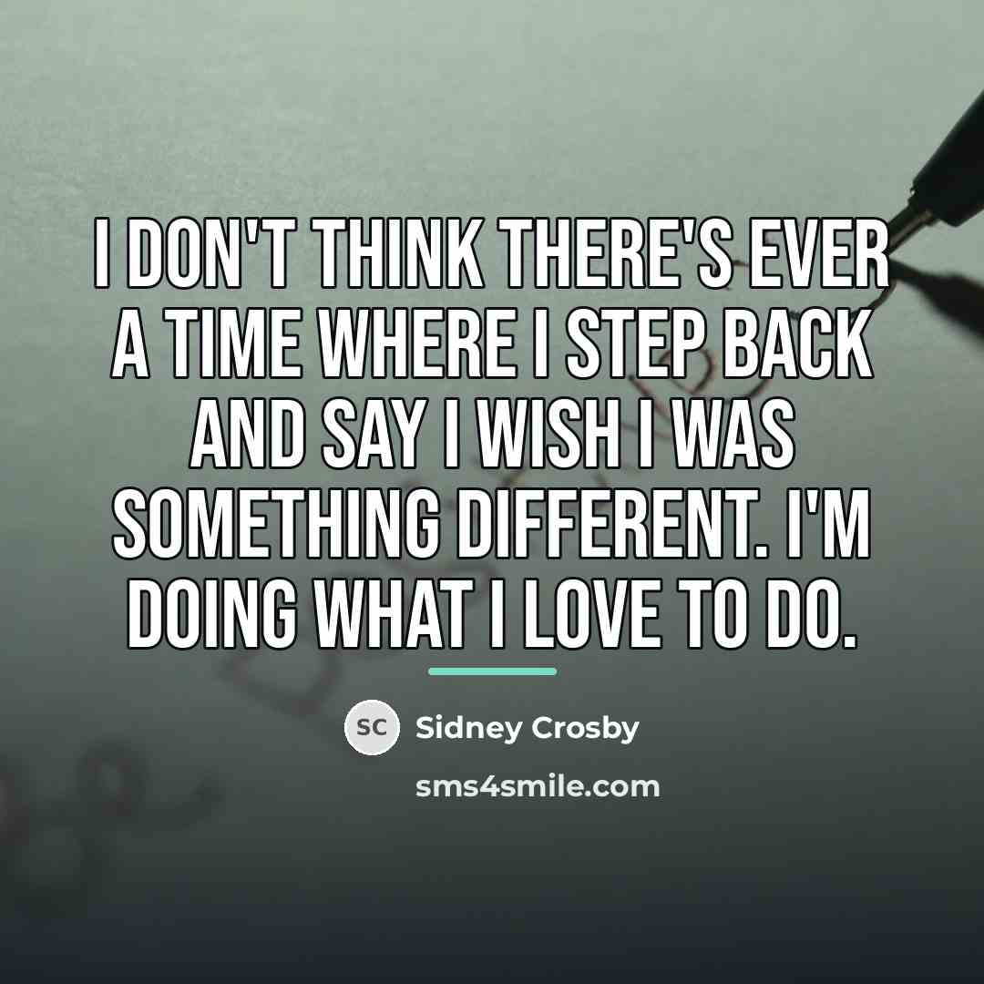 “I don't think there's ever a time where I step…” quote by Sidney Crosby