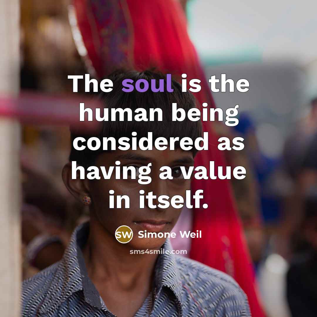 “The soul is the human being considered as having a…” quote by Simone Weil
