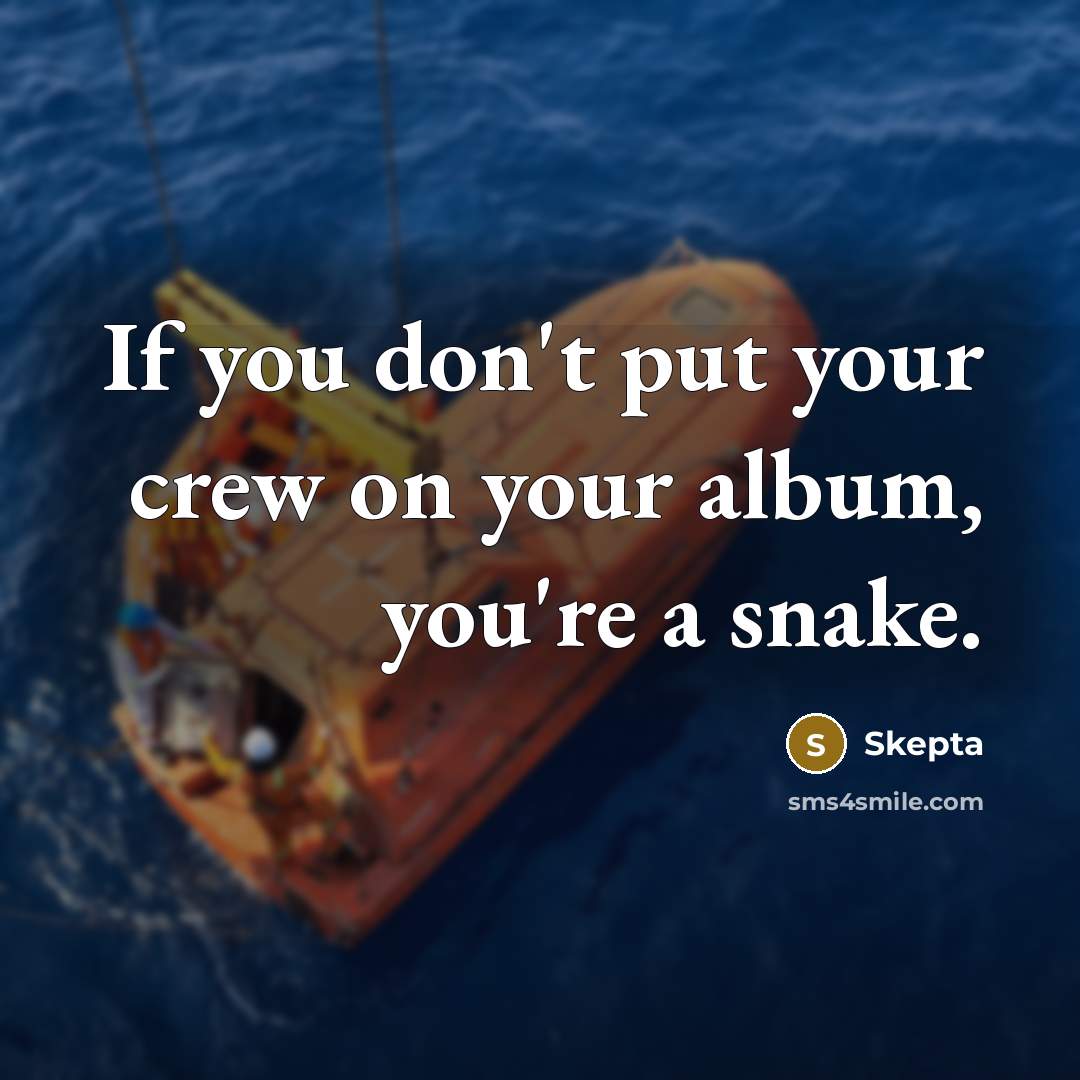 “If you don't put your crew on your album, you're…” quote by Skepta