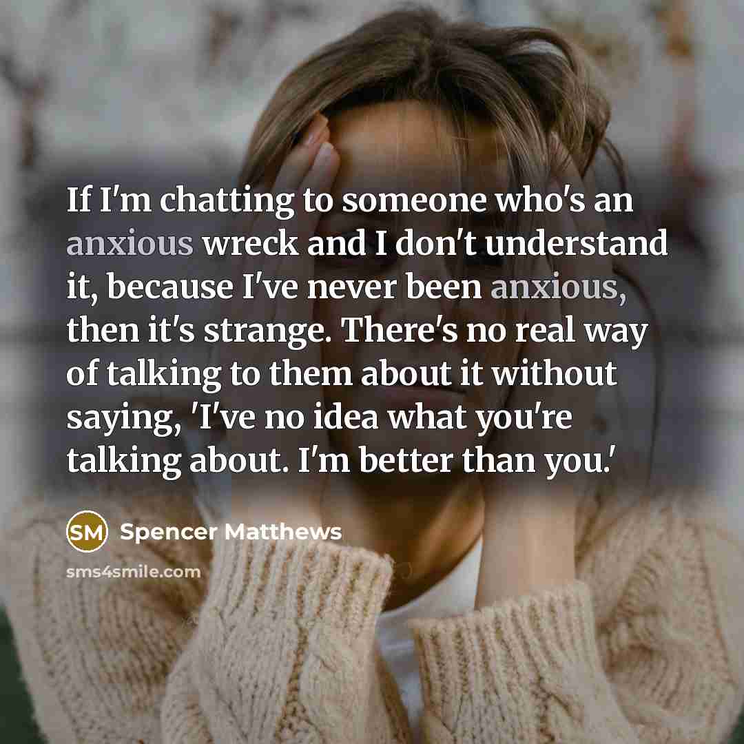 “If I'm chatting to someone who's an anxious wreck and…” quote by Spencer Matthews