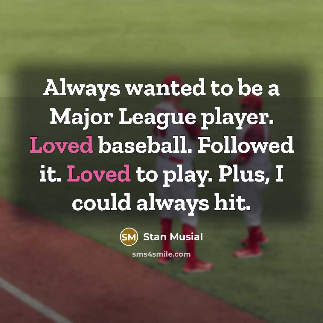 “Always wanted to be a Major League player. Loved baseball.…” quote by Stan Musial