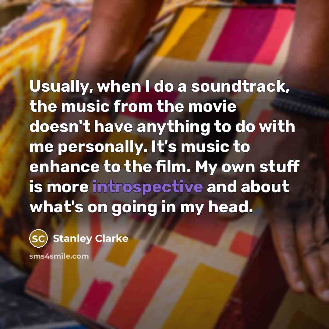 “Usually, when I do a soundtrack, the music from the…” quote by Stanley Clarke