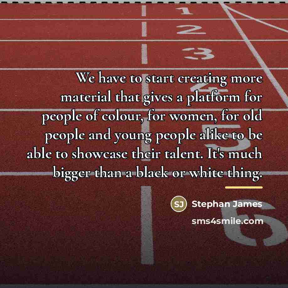 “We have to start creating more material that gives a…” quote by Stephan James