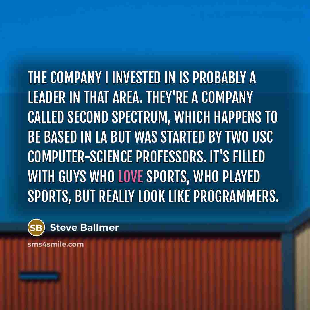 “The company I invested in is probably a leader in…” quote by Steve Ballmer