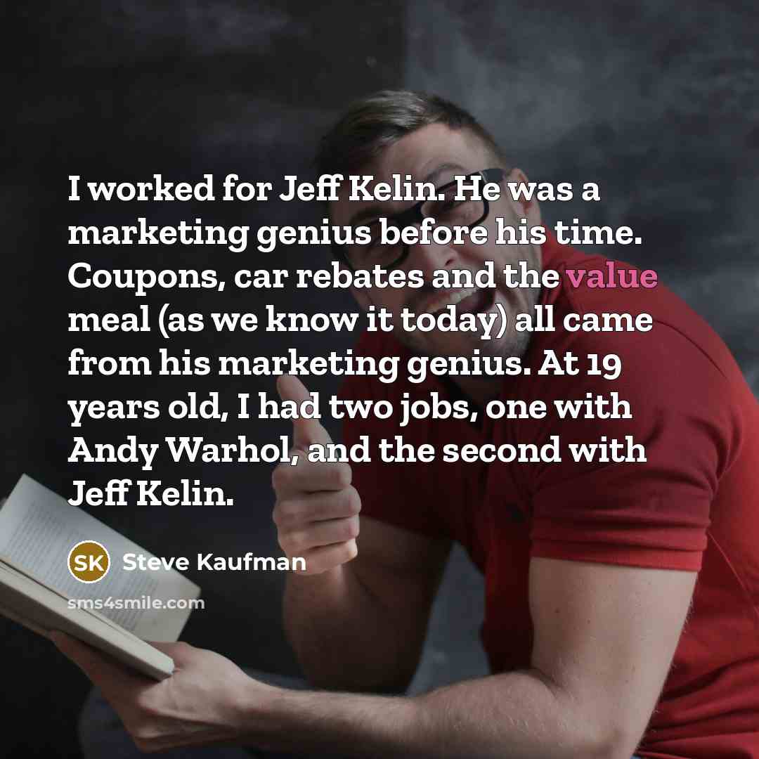 “I worked for Jeff Kelin. He was a marketing genius…” quote by Steve Kaufman