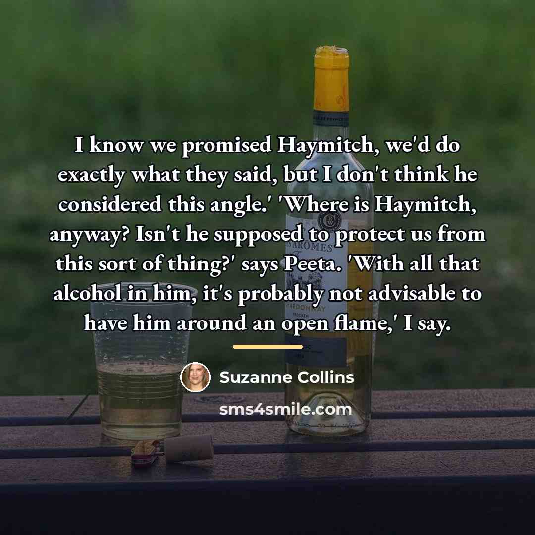 “I know we promised Haymitch, we'd do exactly what they…” quote by Suzanne Collins