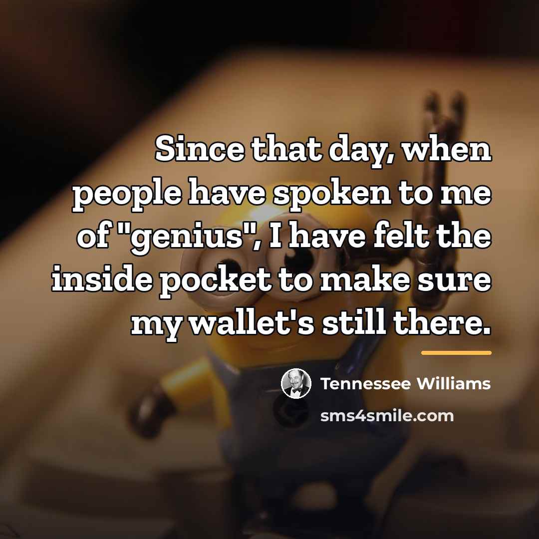 “Since that day, when people have spoken to me of…” quote by Tennessee Williams