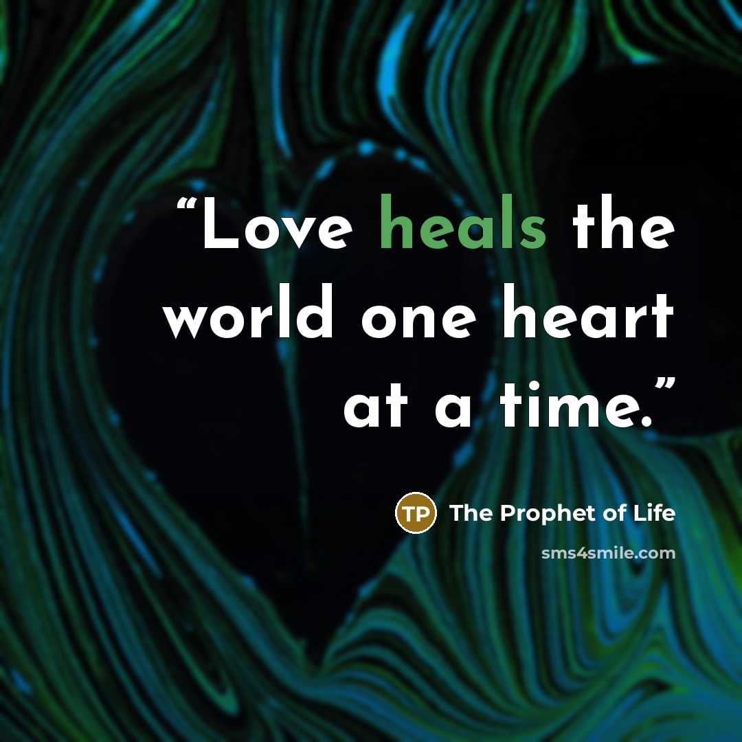 “Love heals the world one heart at a time.” quote by The Prophet of Life