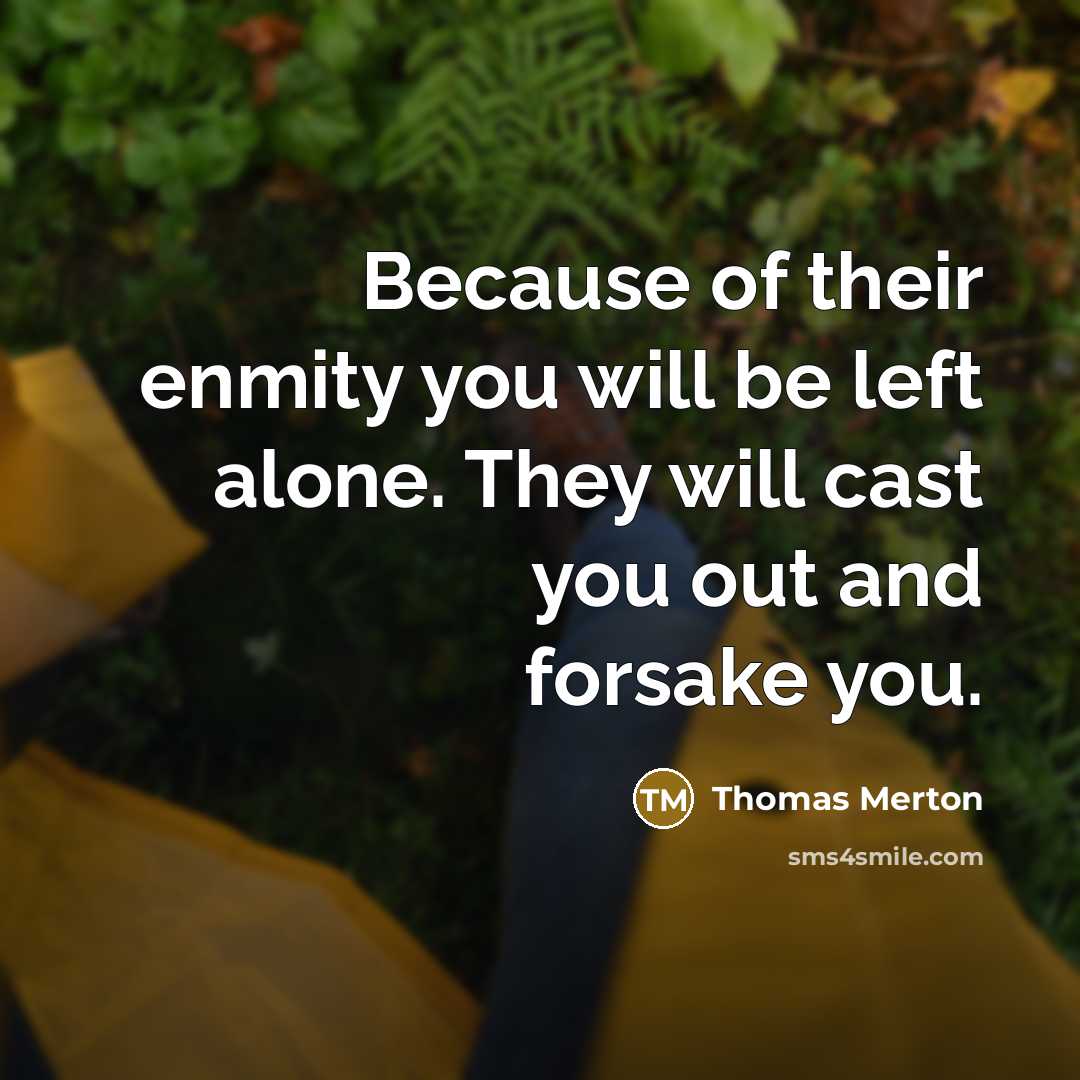 “Because of their enmity you will be left alone. They…” quote by Thomas Merton