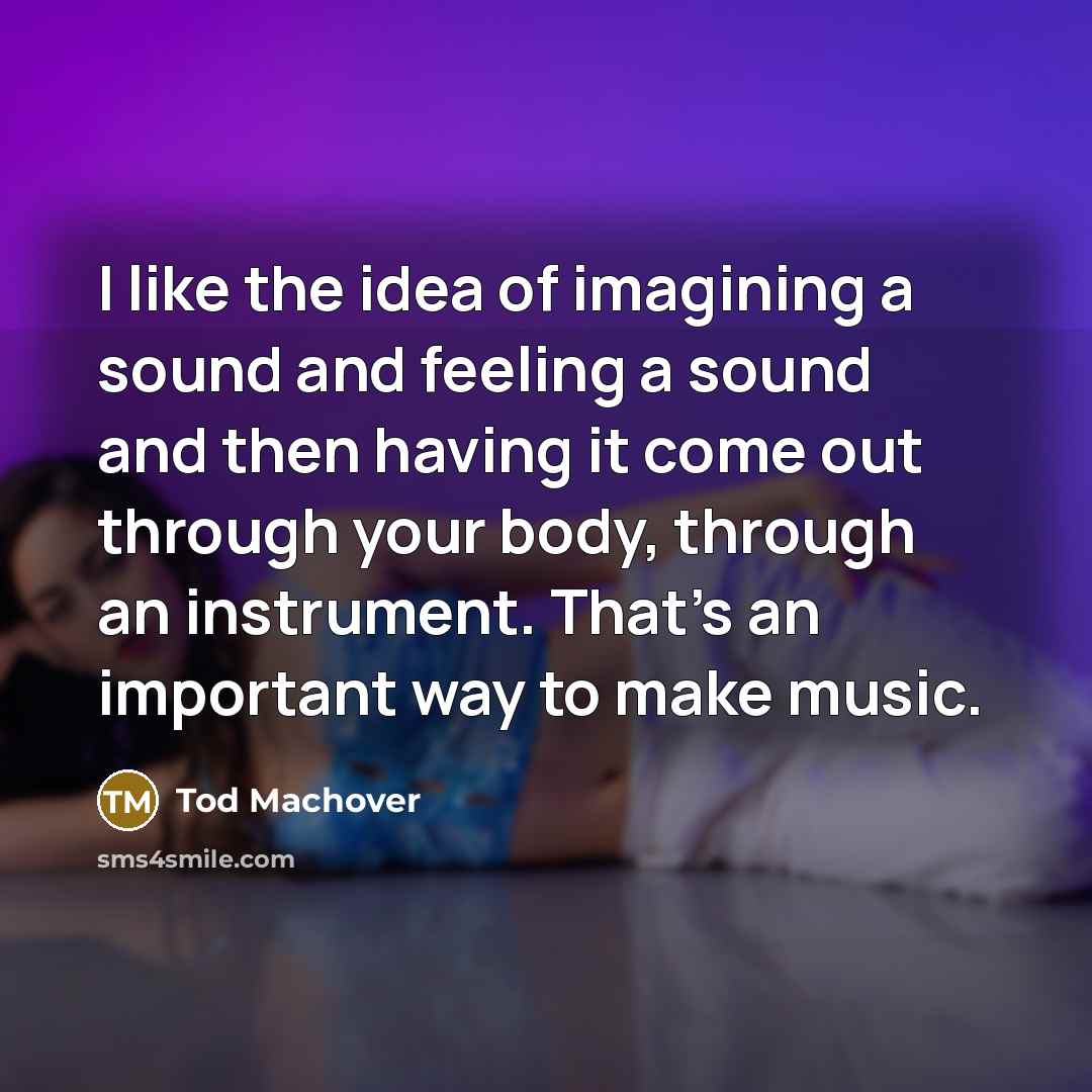 “I like the idea of imagining a sound and feeling…” quote by Tod Machover