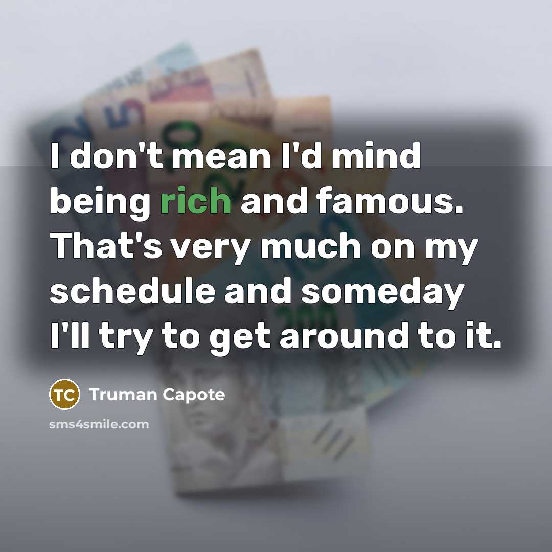 “I don't mean I'd mind being rich and famous. That's very much on my schedule and someday I'll try to get around to it.” quote by Truman Capote