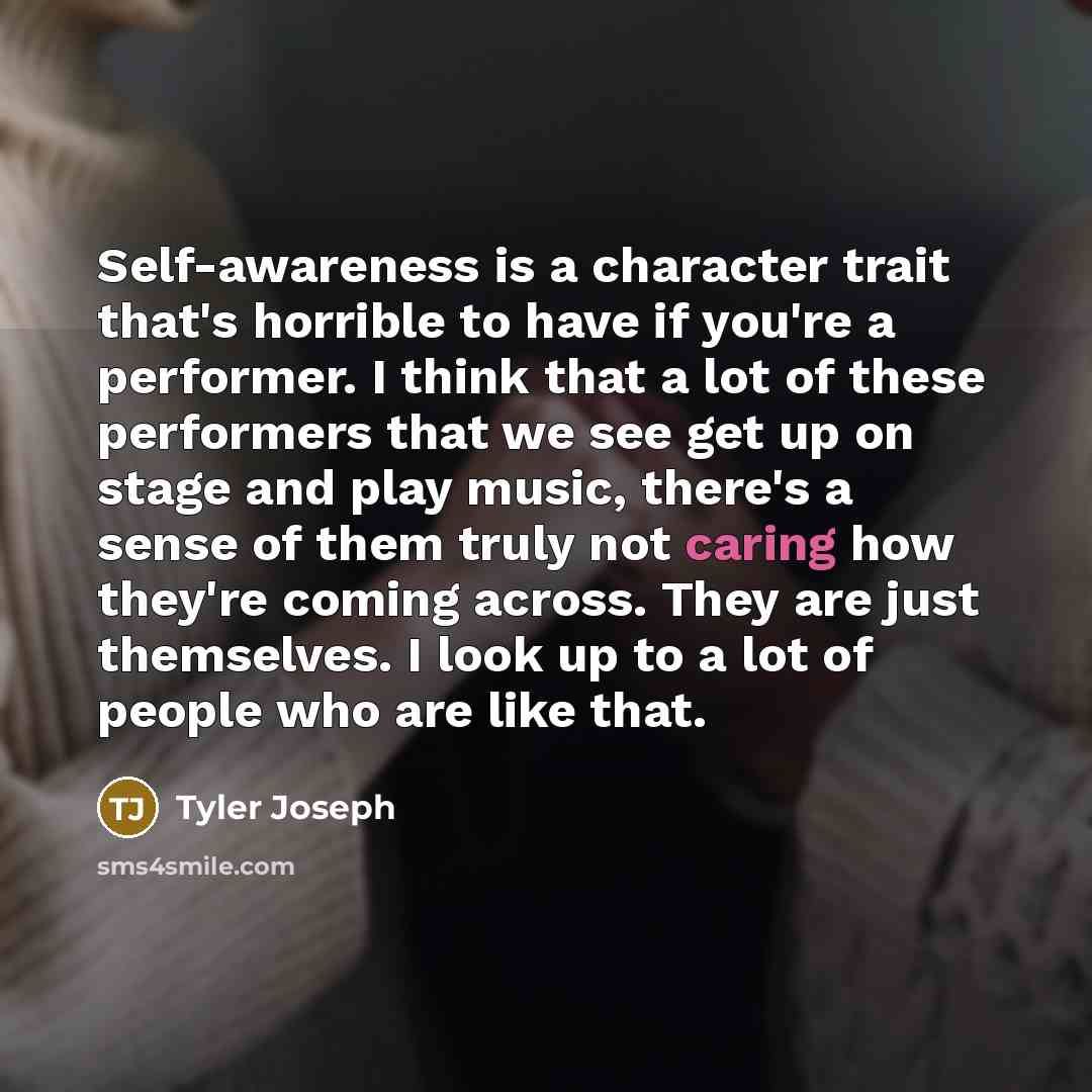 “Self-awareness is a character trait that's horrible to have if…” quote by Tyler Joseph