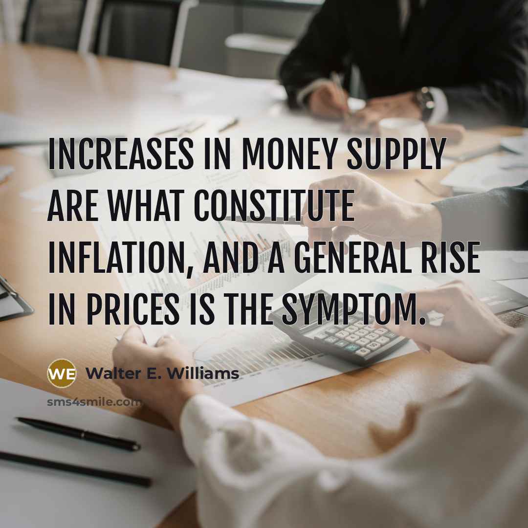 “Increases in money supply are what constitute inflation, and a…” quote by Walter E. Williams