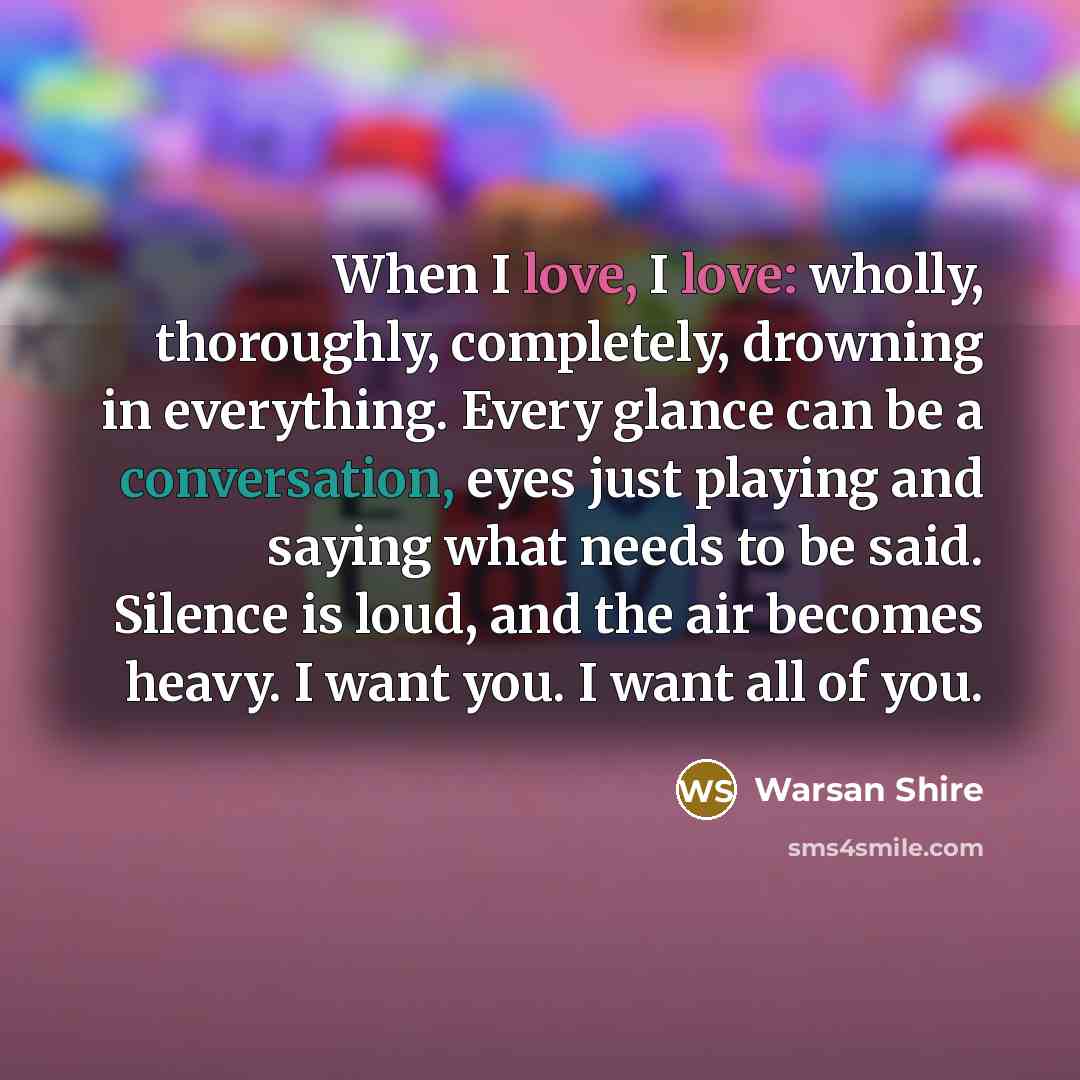 “When I love, I love: wholly, thoroughly, completely, drowning in…” quote by Warsan Shire