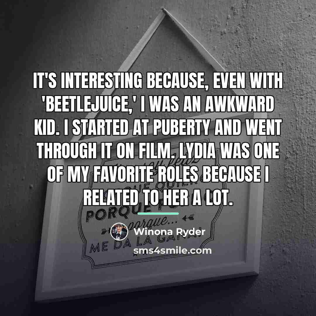 “It's interesting because, even with 'Beetlejuice,' I was an awkward…” quote by Winona Ryder