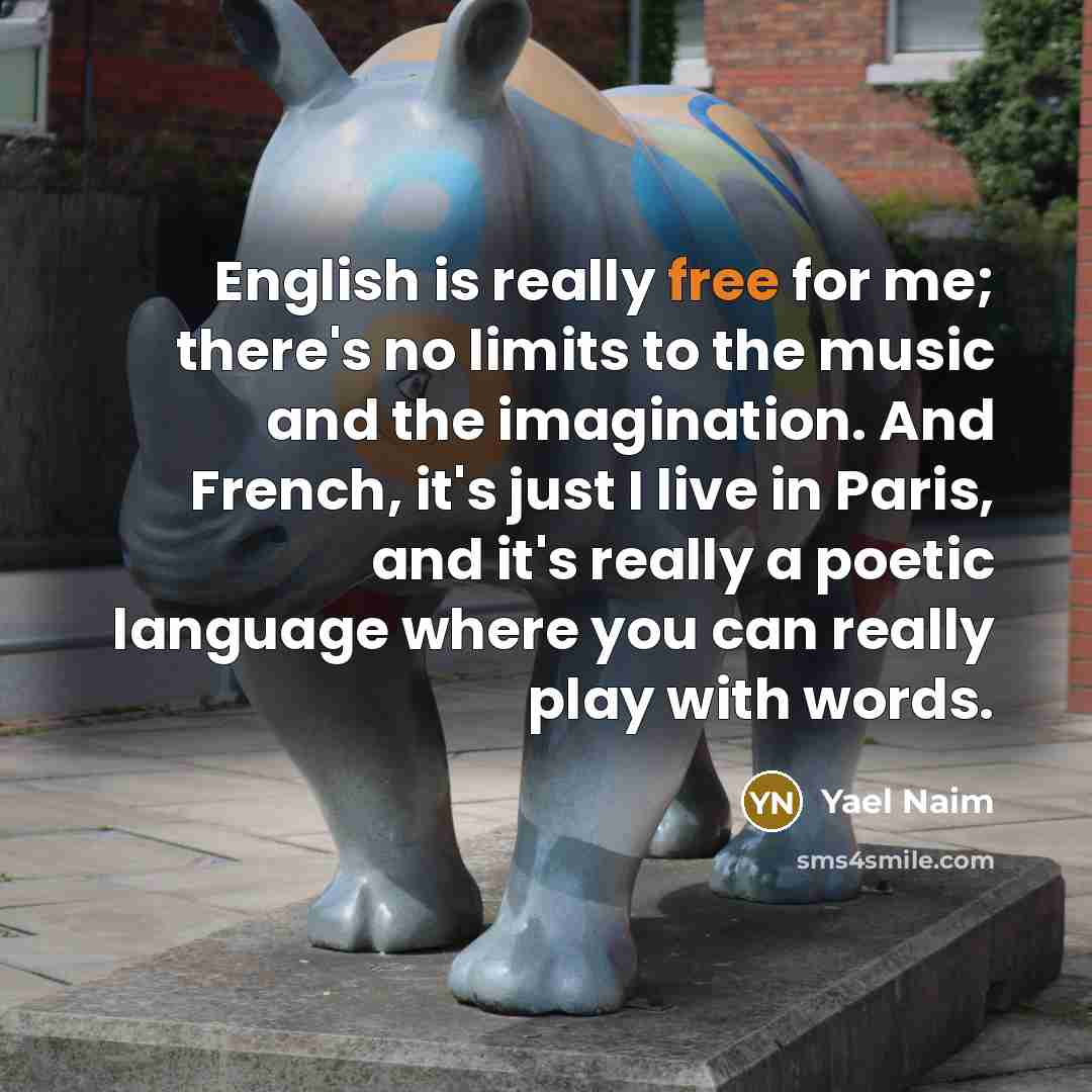 “English is really free for me; there's no limits to…” quote by Yael Naim