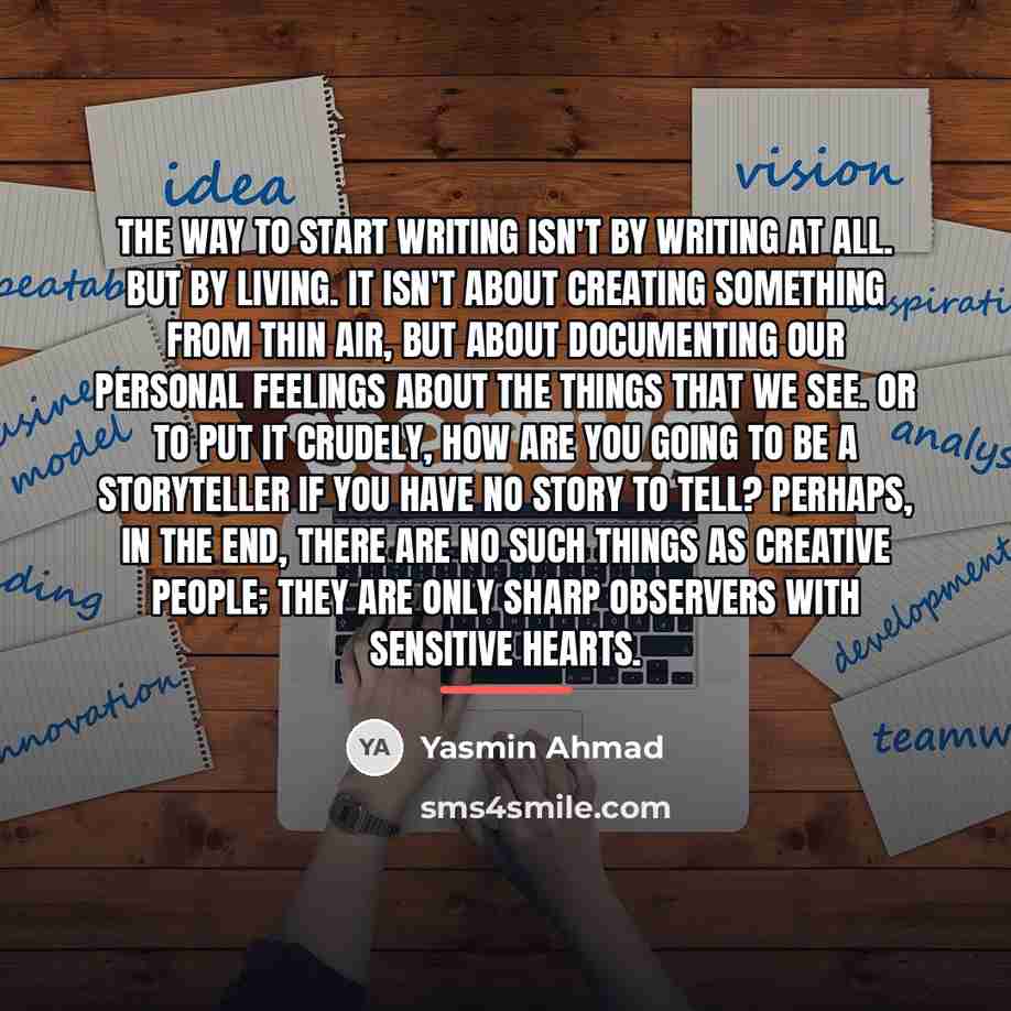 “The way to start writing isn't by writing at all.…” quote by Yasmin Ahmad