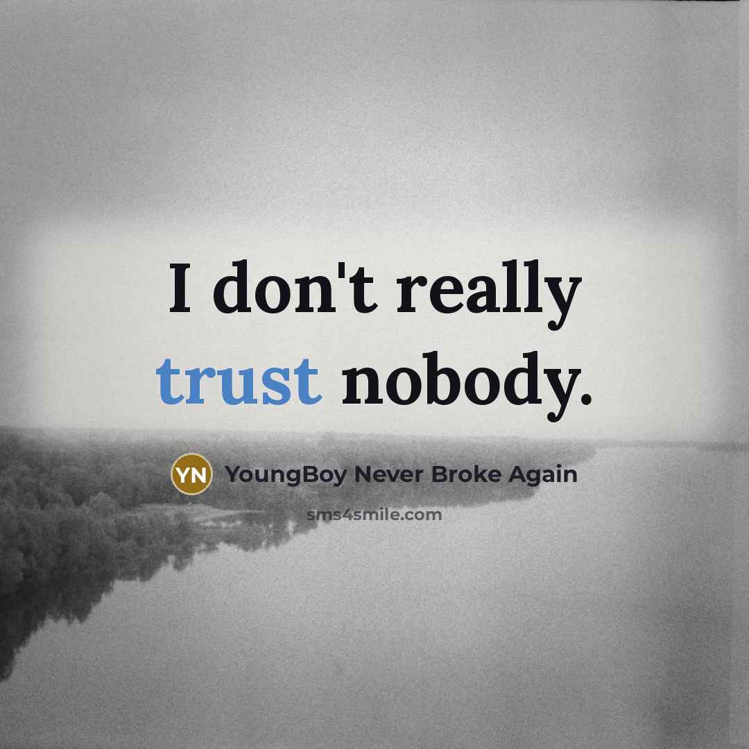 “I don't really trust nobody.…” quote by YoungBoy Never Broke Again