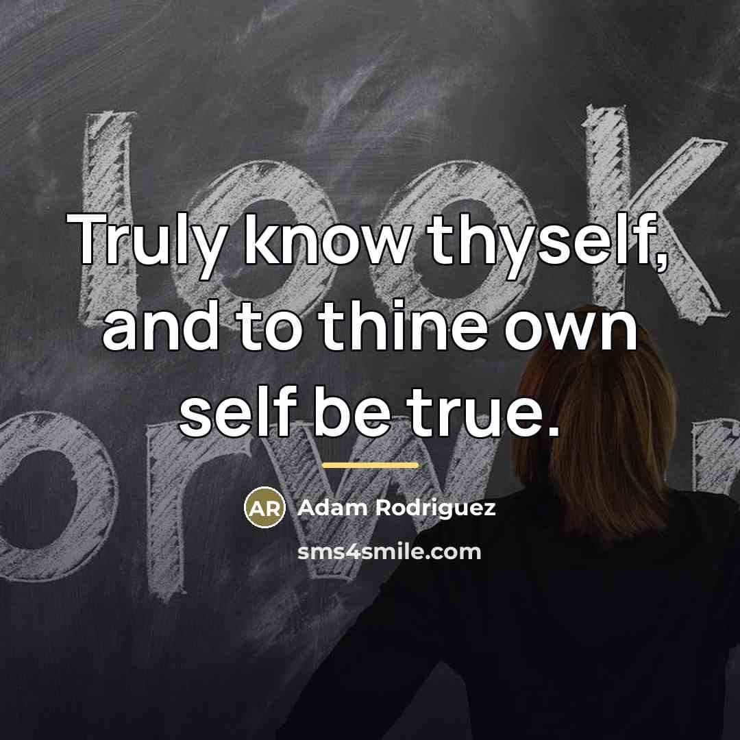 “Truly know thyself, and to thine own self be true.…” quote by Adam Rodriguez