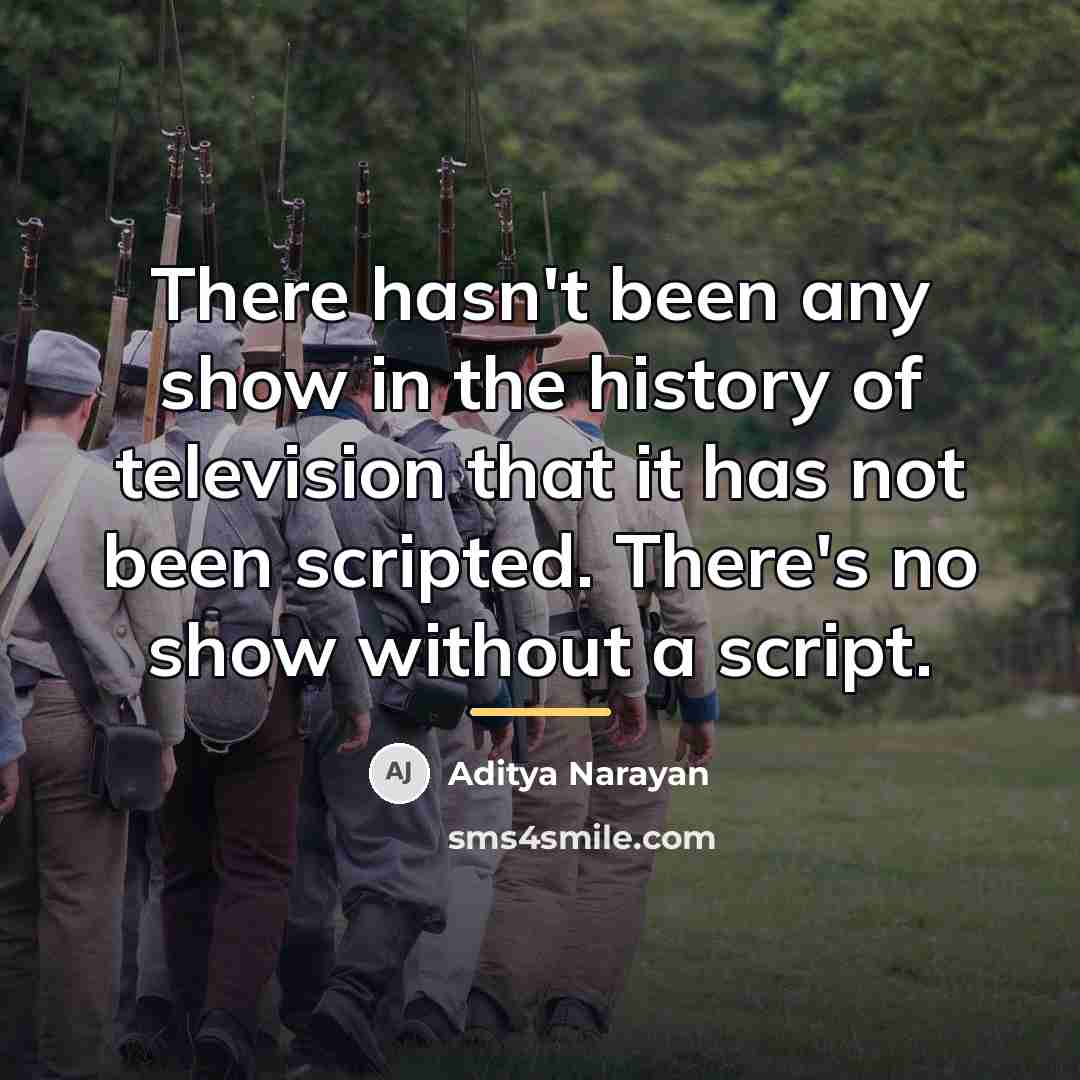 “There hasn't been any show in the history of television…” quote by Aditya Narayan