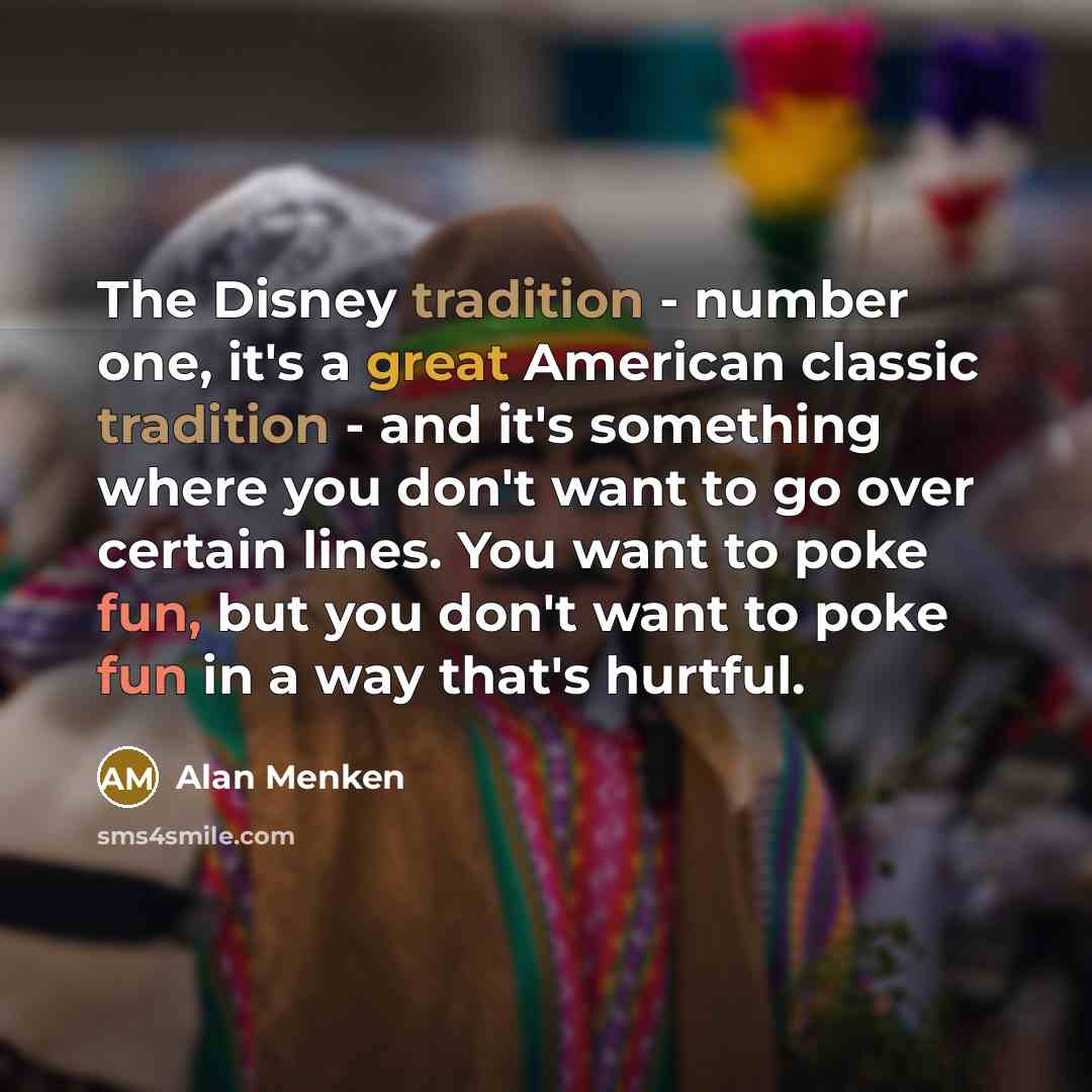 “The Disney tradition - number one, it's a great American…” quote by Alan Menken