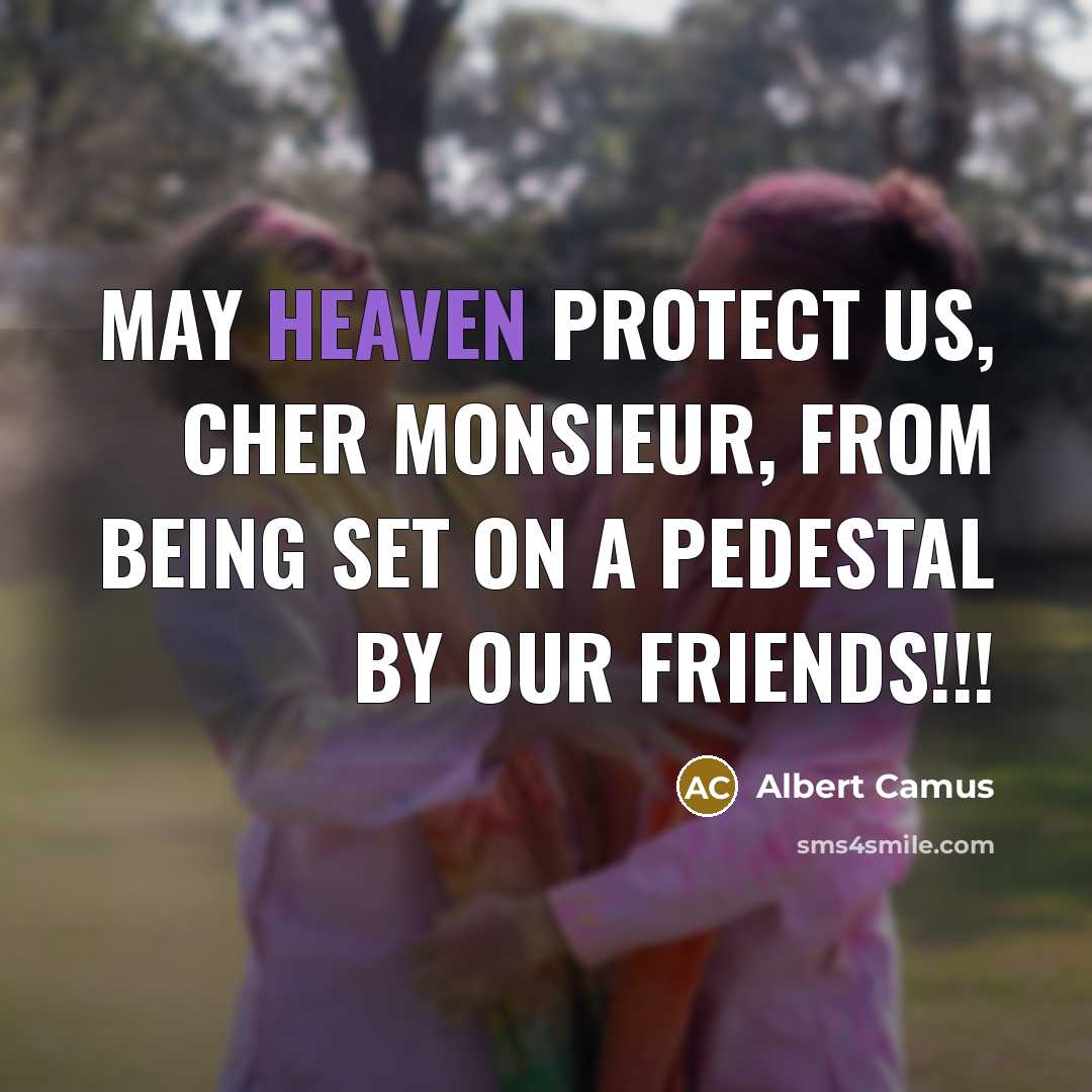 “May heaven protect us, cher monsieur, from being set on…” quote by Albert Camus