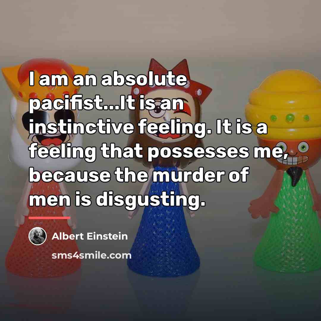 “I am an absolute pacifist...It is an instinctive feeling. It…” quote by Albert Einstein