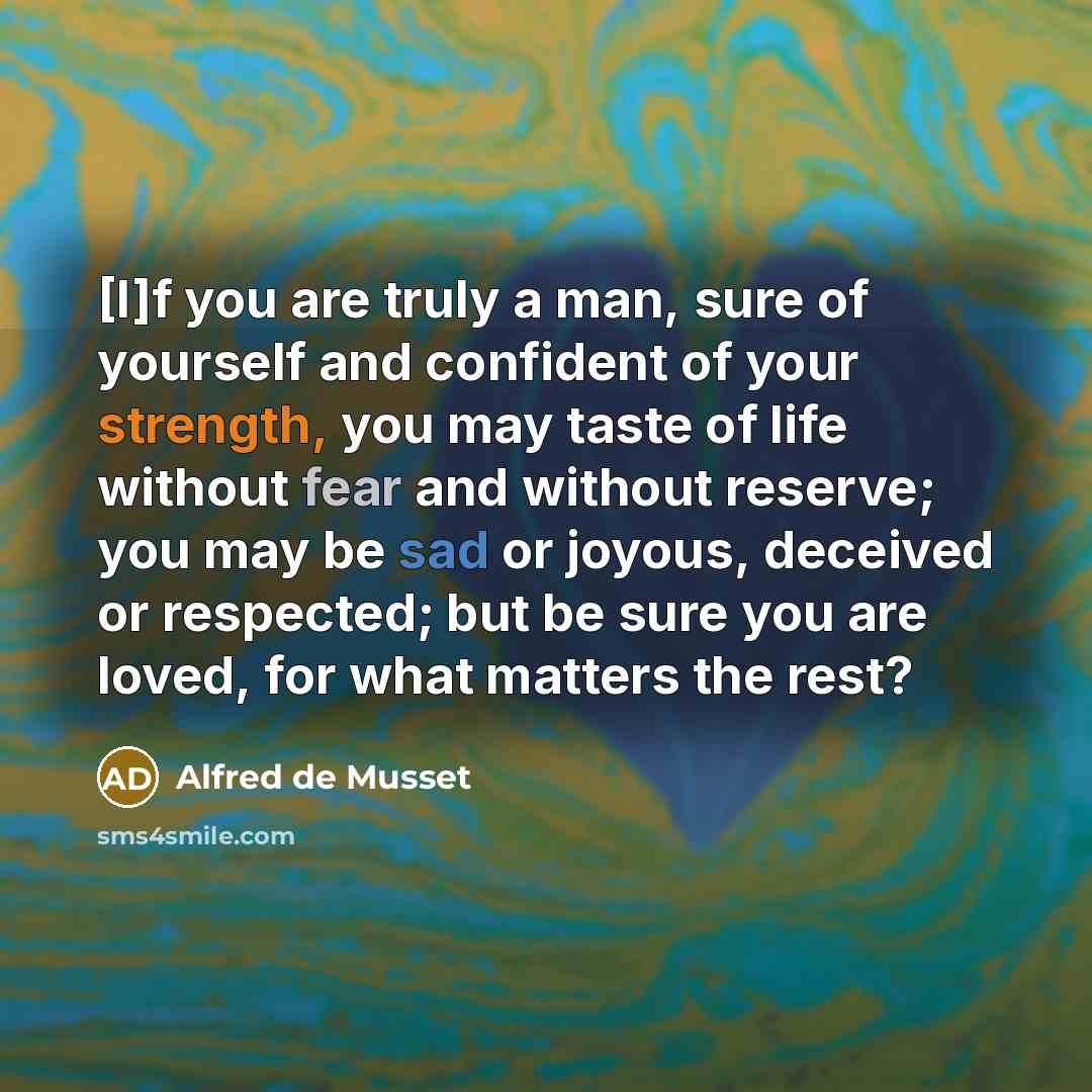 “[I]f you are truly a man, sure of yourself and…” quote by Alfred de Musset