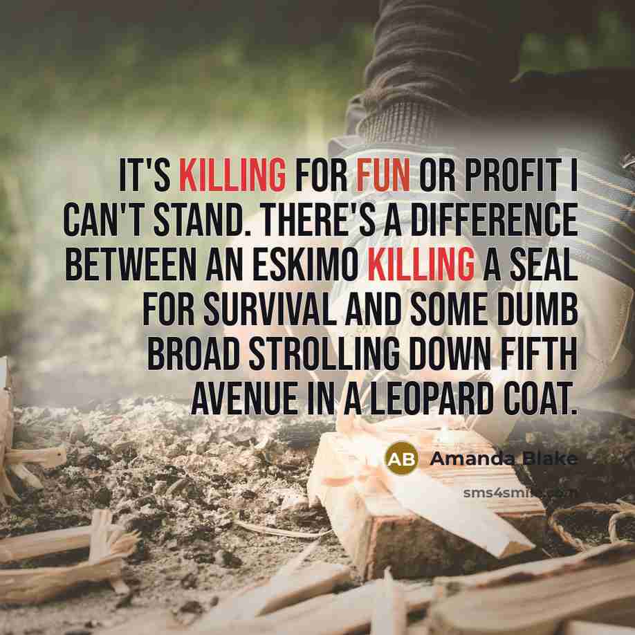 “It's killing for fun or profit I can't stand. There's…” quote by Amanda Blake