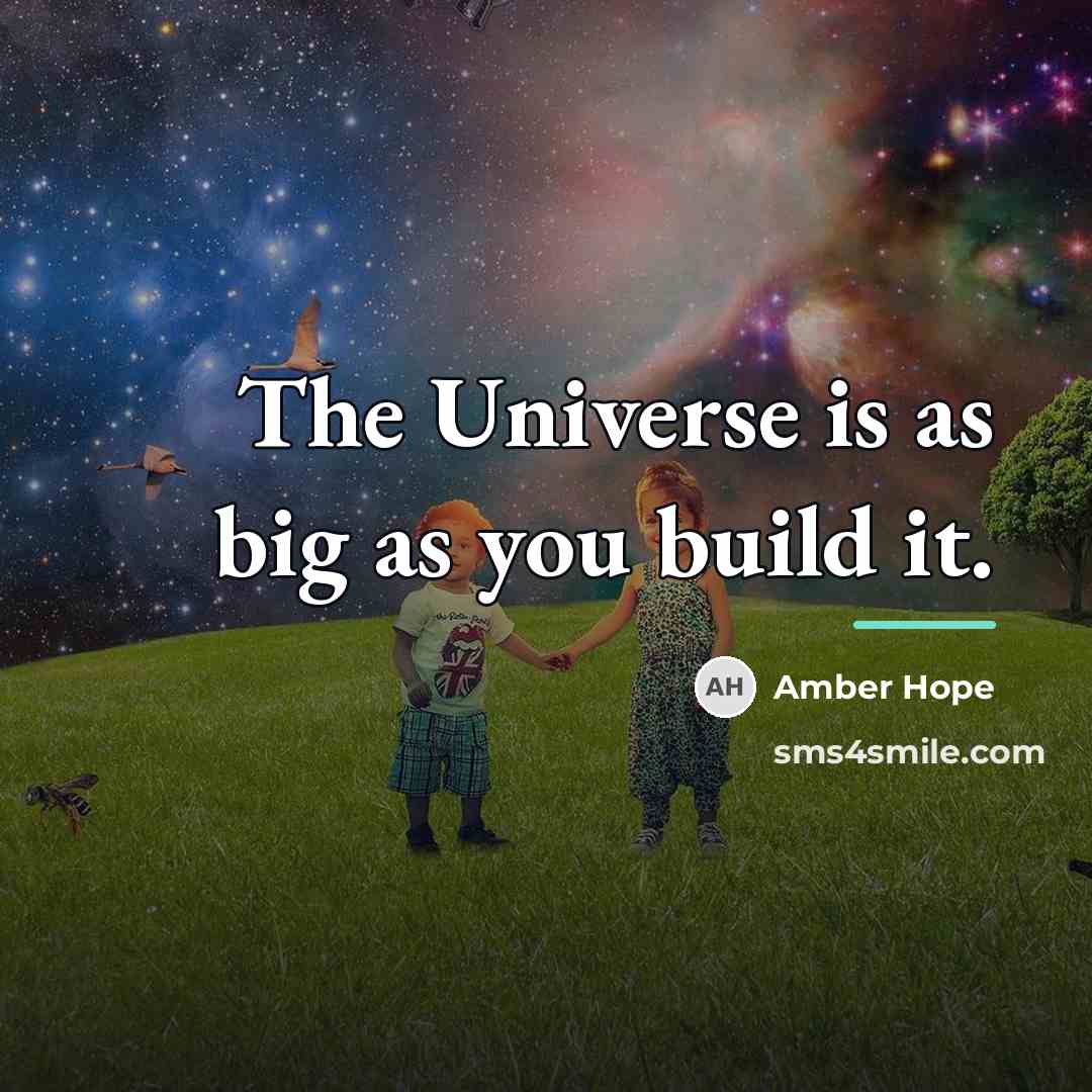 “The Universe is as big as you build it.…” quote by Amber Hope