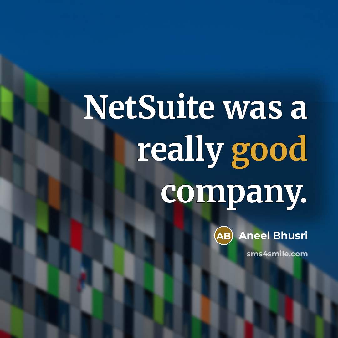 “NetSuite was a really good company.…” quote by Aneel Bhusri