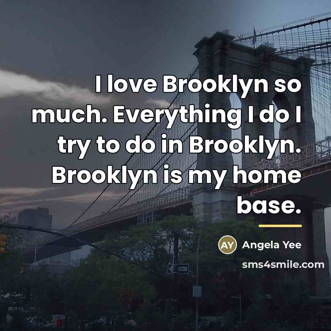 “I love Brooklyn so much. Everything I do I try…” quote by Angela Yee