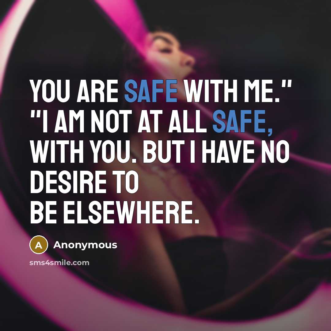 “You are safe with me." "I am not at all…” quote by Anonymous