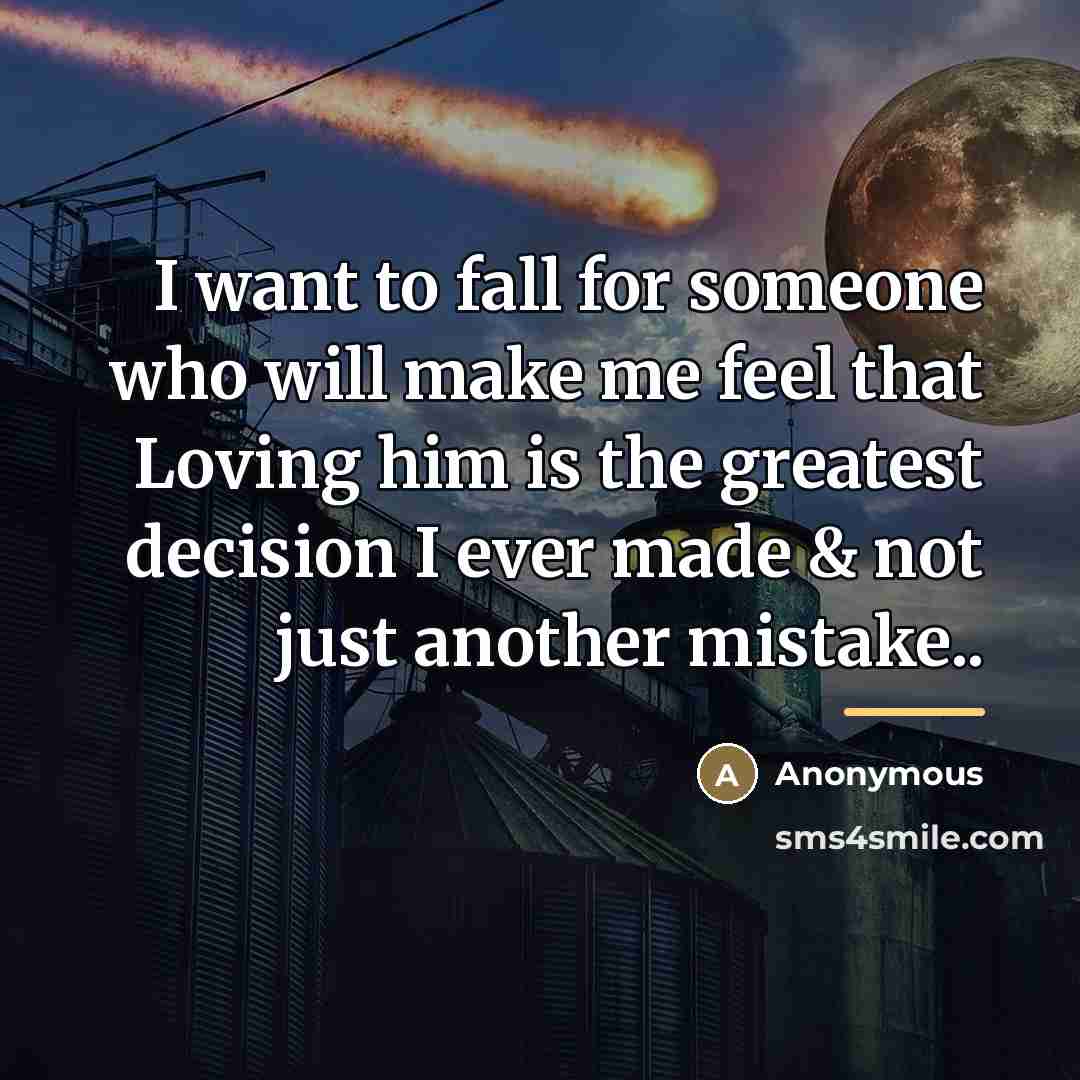 “I want to fall for someone who will make me…” quote by Anonymous