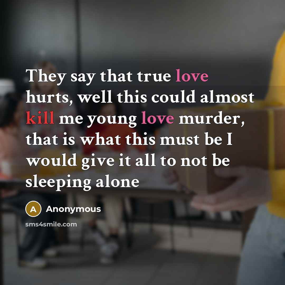 “They say that true love hurts, well this could almost…” quote by Anonymous