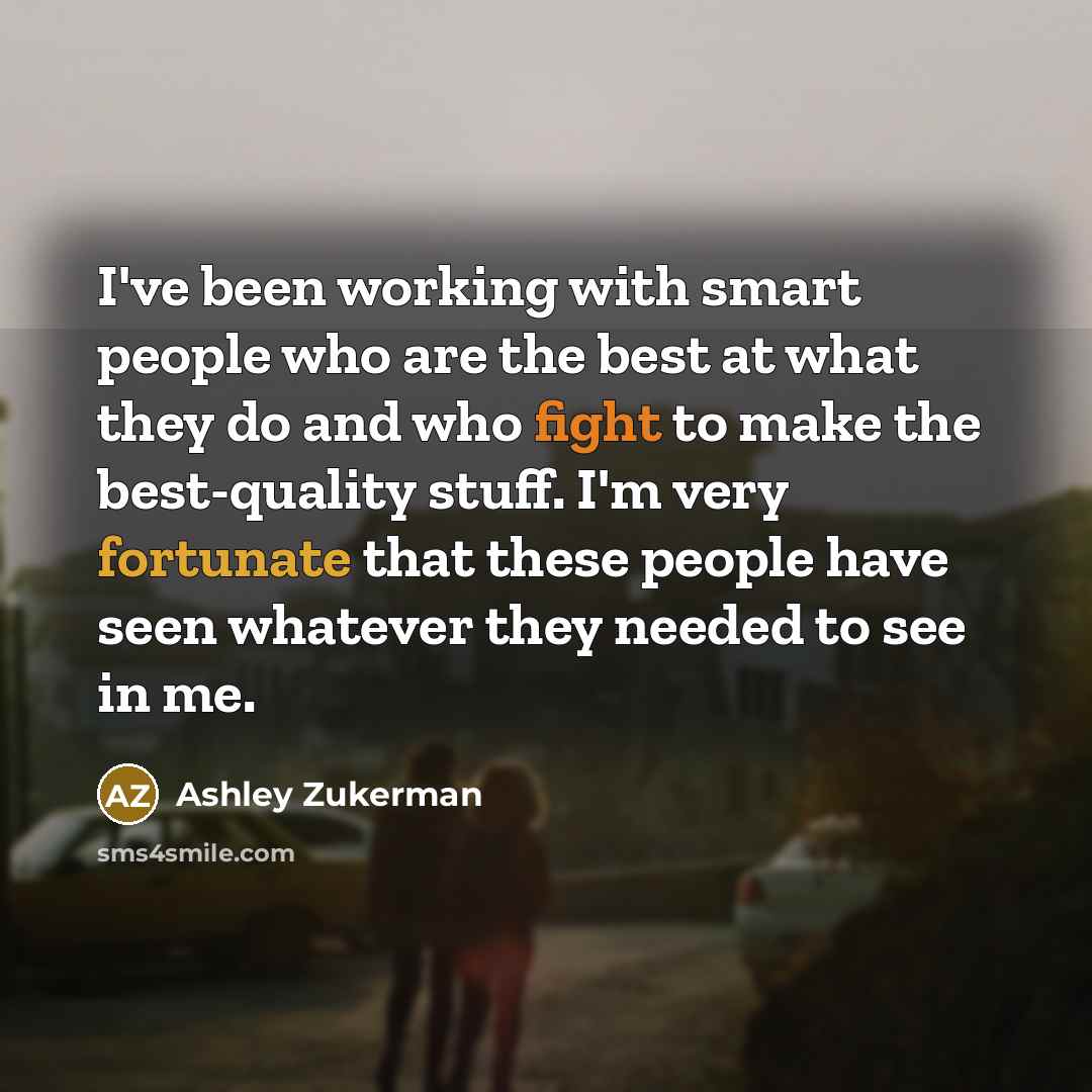 “I've been working with smart people who are the best…” quote by Ashley Zukerman