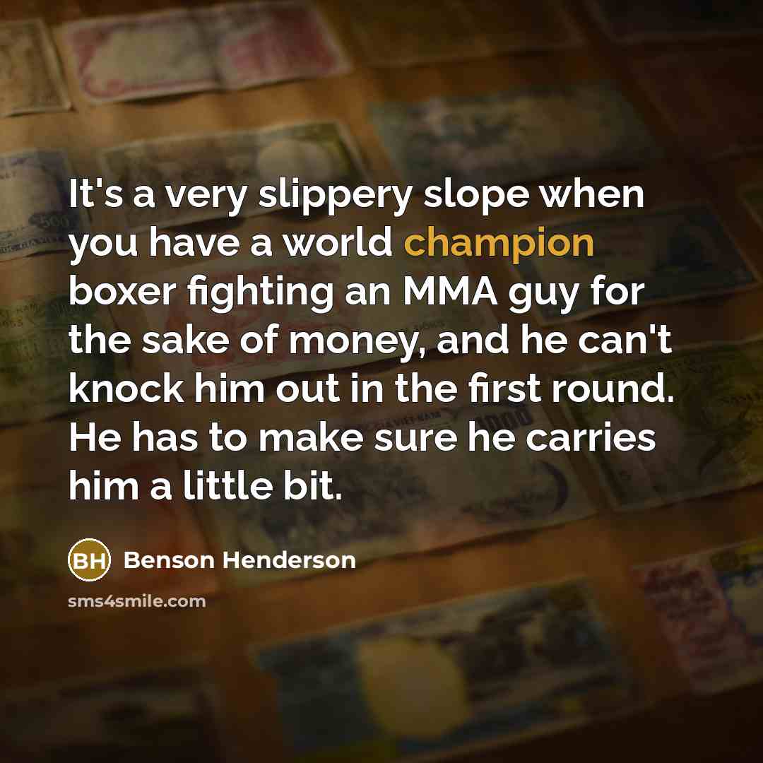 “It's a very slippery slope when you have a world…” quote by Benson Henderson