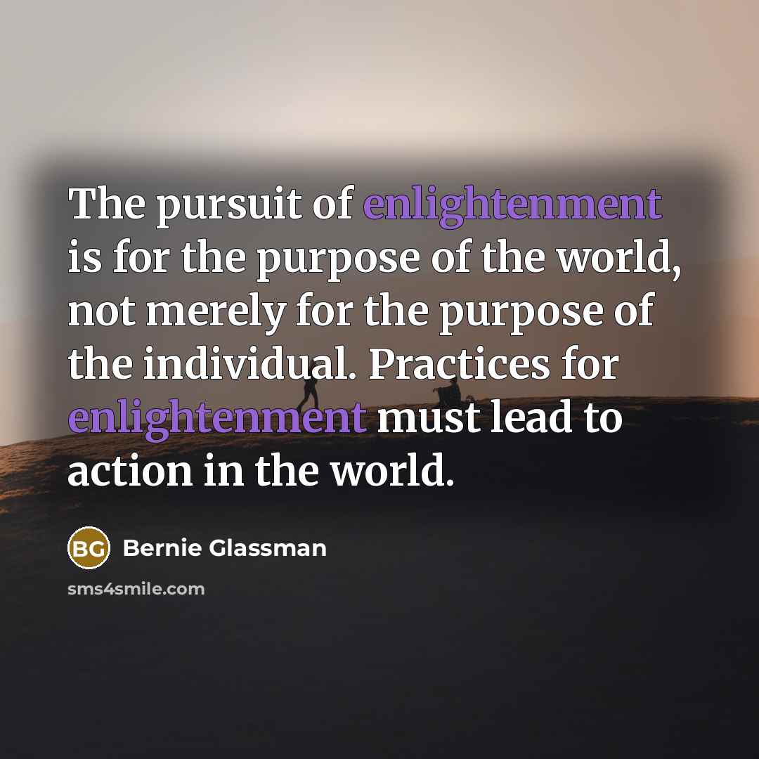 “The pursuit of enlightenment is for the purpose of the…” quote by Bernie Glassman