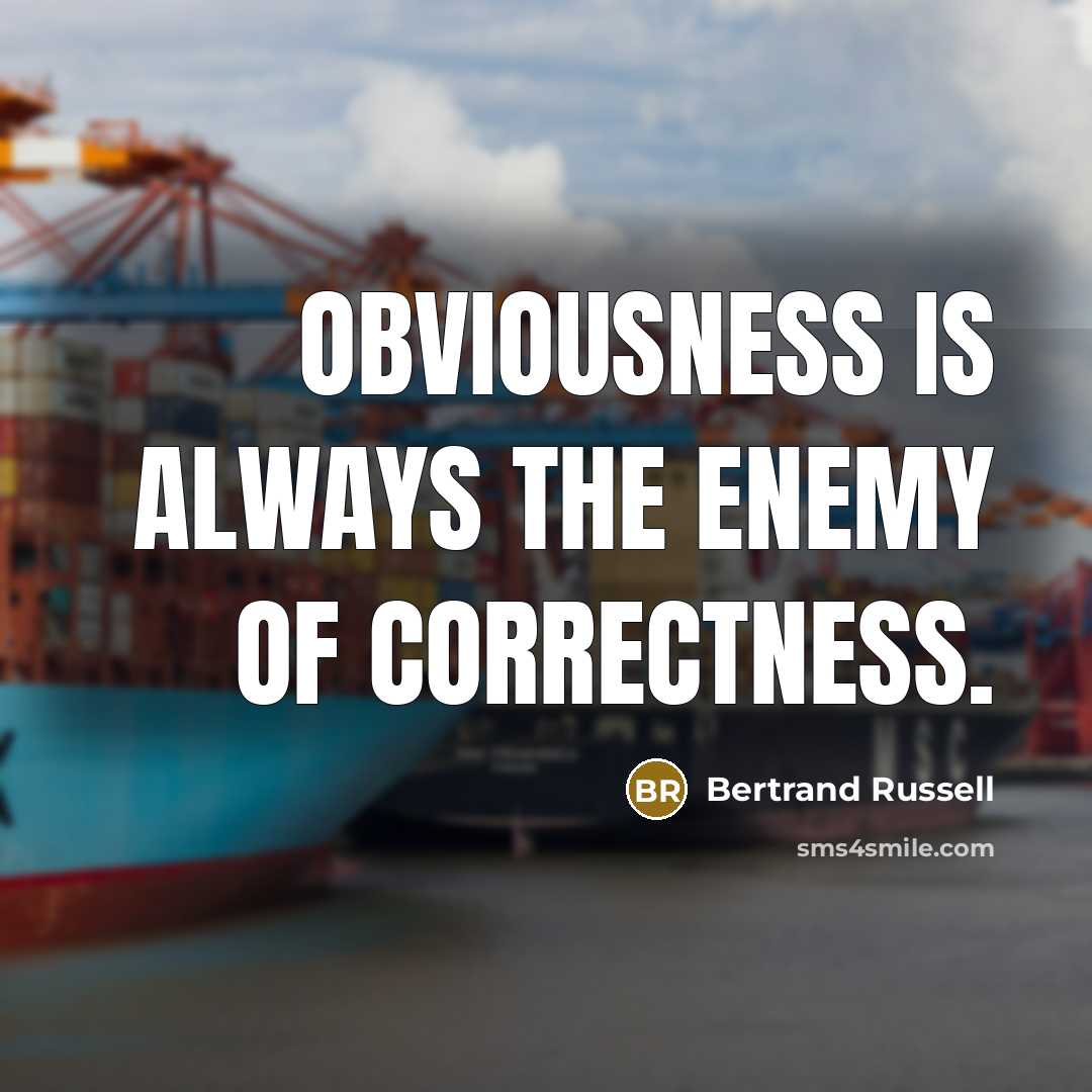 “Obviousness is always the enemy of correctness.…” quote by Bertrand Russell