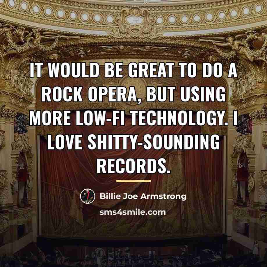 “It would be great to do a rock opera, but…” quote by Billie Joe Armstrong