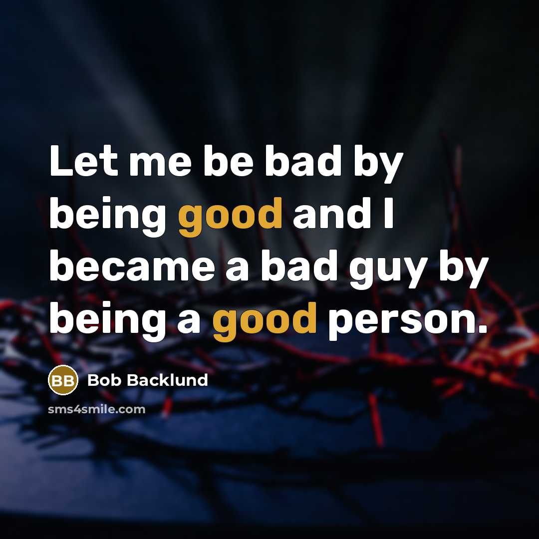 “Let me be bad by being good and I became…” quote by Bob Backlund
