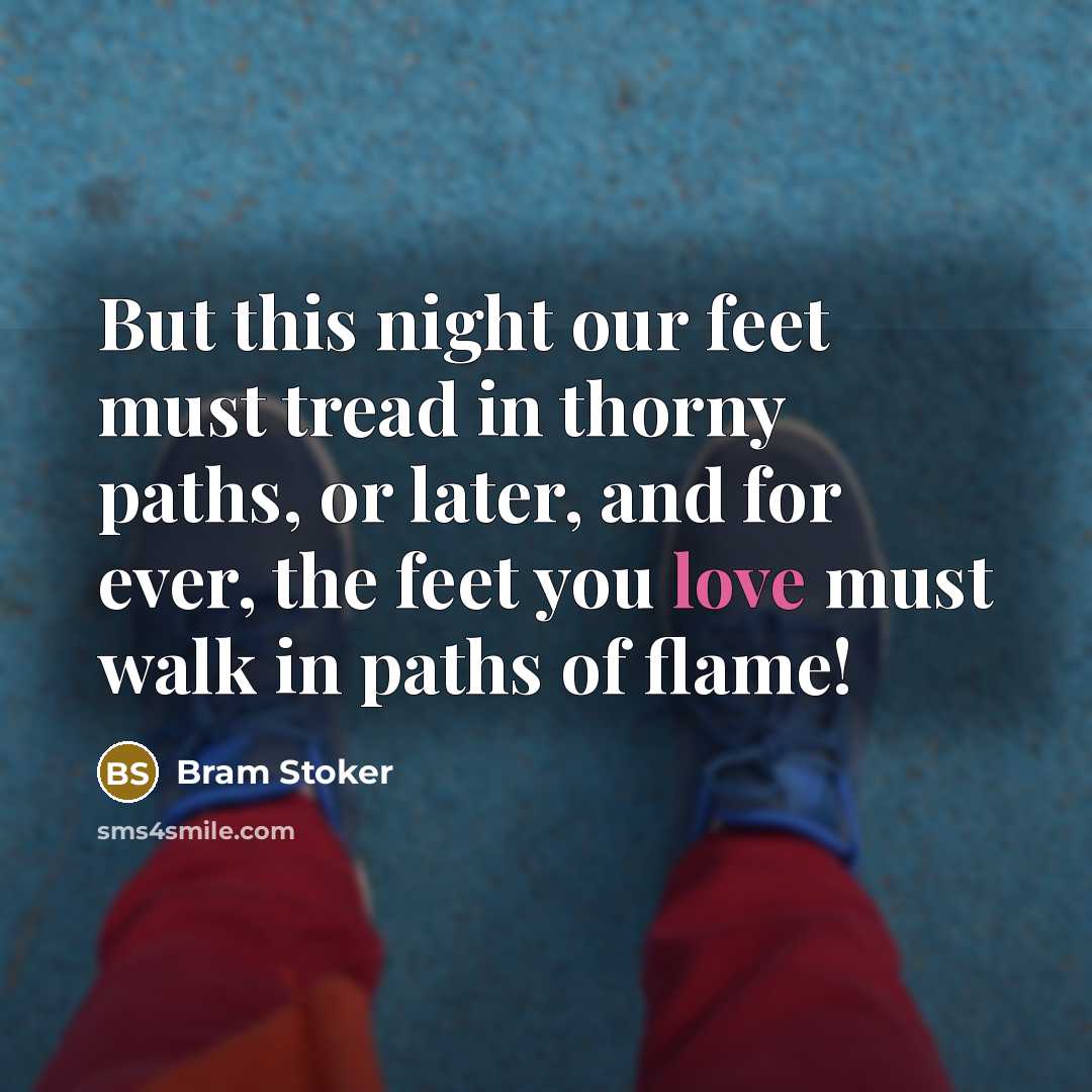 “But this night our feet must tread in thorny paths,…” quote by Bram Stoker