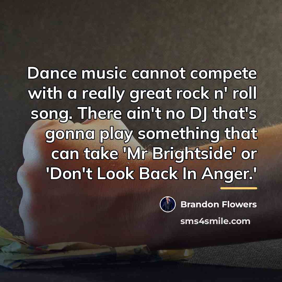 “Dance music cannot compete with a really great rock n'…” quote by Brandon Flowers