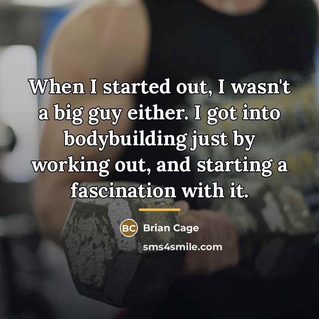“When I started out, I wasn't a big guy either.…” quote by Brian Cage