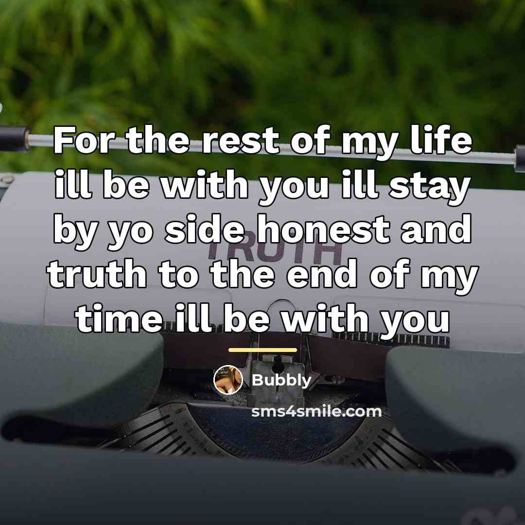 “For the rest of my life ill be with you…” quote by Bubbly