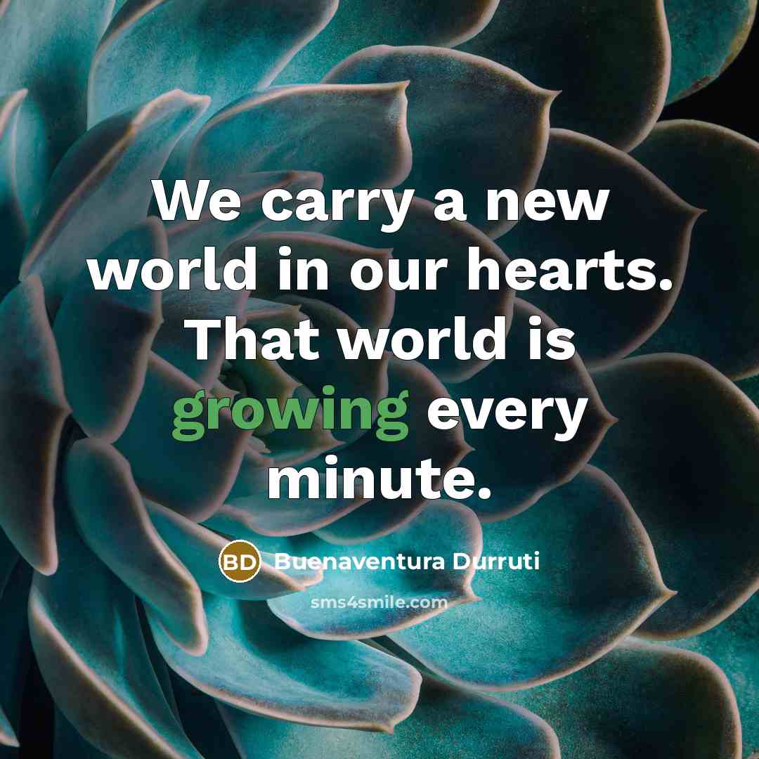 “We carry a new world in our hearts. That world…” quote by Buenaventura Durruti