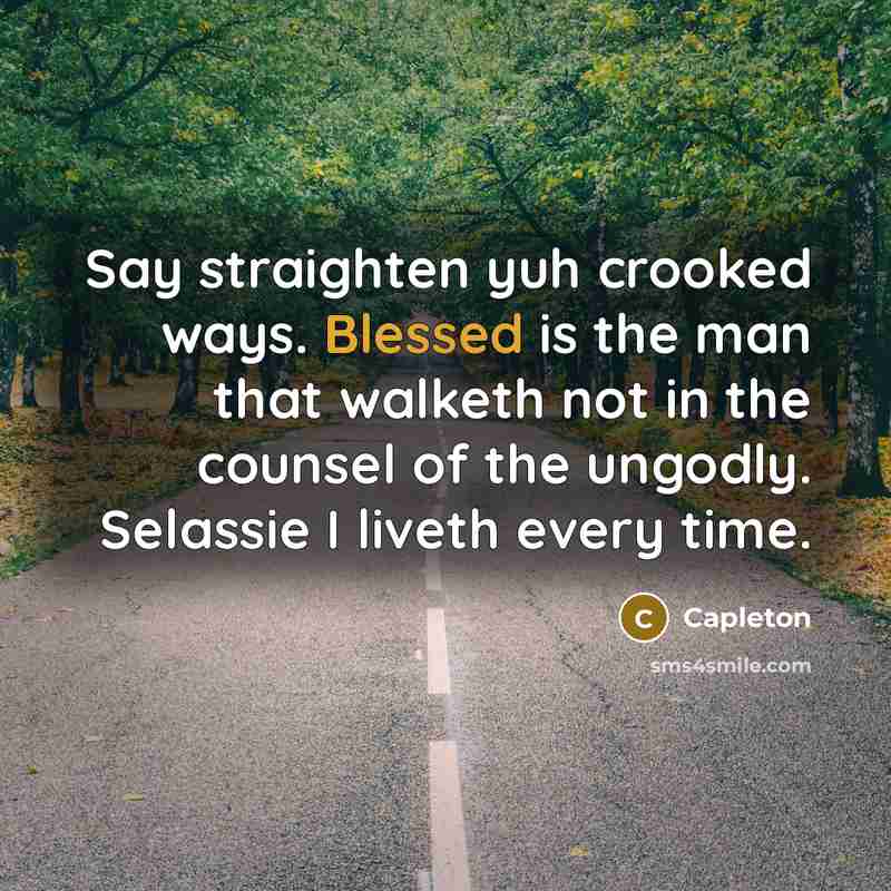 “Say straighten yuh crooked ways. Blessed is the man that…” quote by Capleton