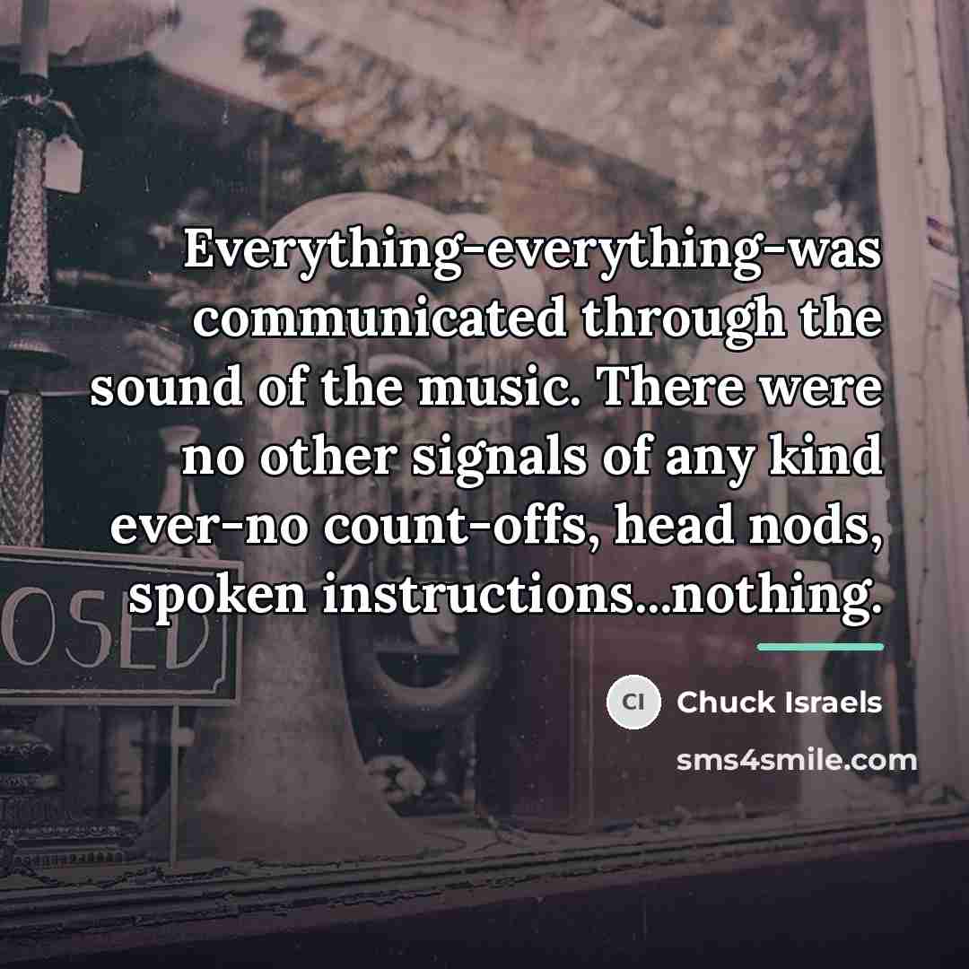 “Everything-everything-was communicated through the sound of the music. There were…” quote by Chuck Israels